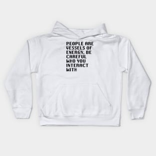 People Are Vessels Of Energy, Be Careful Who You Interact With Kids Hoodie